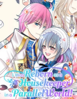 I was Reborn as a Housekeeper in a Parallel World!