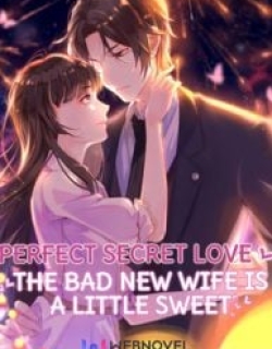 Perfect Secret Love: The Bad New Wife is a Little Sweet