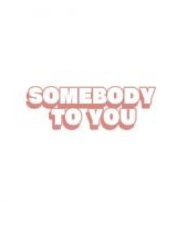 Somebody To You