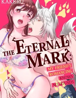 The Eternal Mark: My Friend's Romancing Knows No Bounds