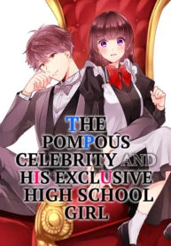 The Pompous Celebrity and His Exclusive High School Girl